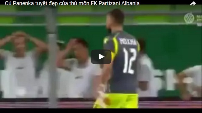Cú Panenka tuyệt đẹp của thủ môn FK Partizani Albania