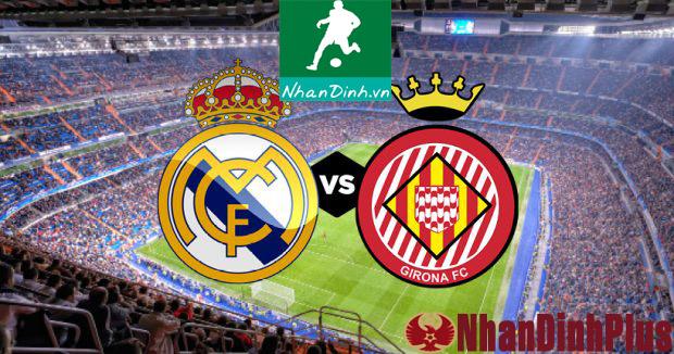 Nhận Định Bóng Đá 27/08 03:15 Girona – Real Madrid
